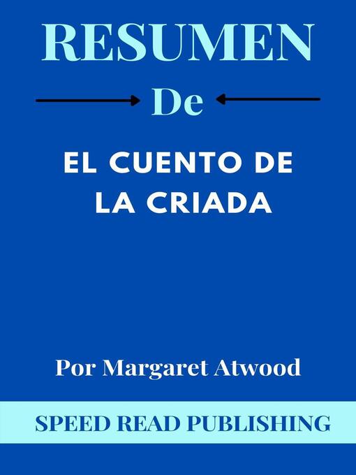 Title details for Resumen De El Cuento De La Criada Por Margaret Atwood by Speed Read Publishing - Available